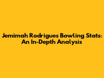 Jemimah Rodrigues Bowling Stats: An In-Depth Analysis