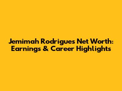 Jemimah Rodrigues Net Worth: Earnings & Career Highlights