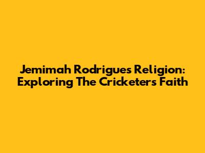 Jemimah Rodrigues Religion: Exploring The Cricketer's Faith