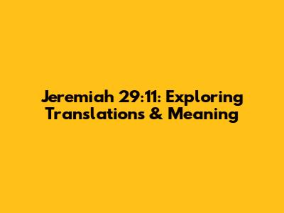 Jeremiah 29:11: Exploring Translations & Meaning