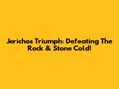 Jericho's Triumph: Defeating The Rock & Stone Cold!