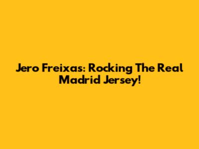 Jero Freixas: Rocking The Real Madrid Jersey!