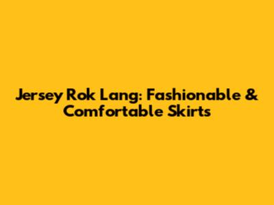 Jersey Rok Lang: Fashionable & Comfortable Skirts