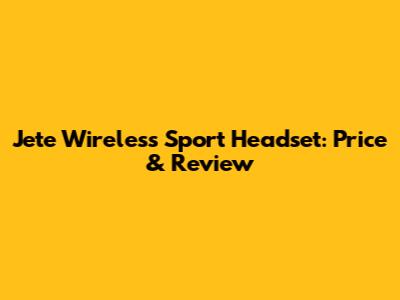 Jete Wireless Sport Headset: Price & Review