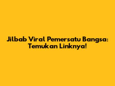 Jilbab Viral Pemersatu Bangsa: Temukan Linknya!