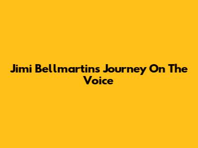 Jimi Bellmartin's Journey On The Voice
