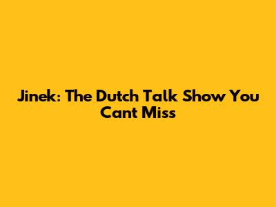 Jinek: The Dutch Talk Show You Can't Miss