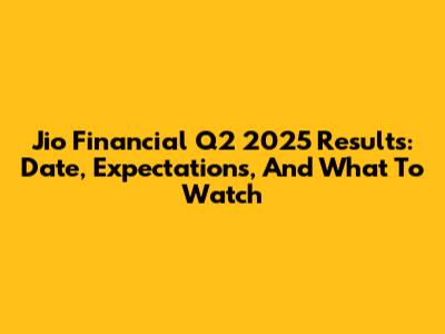 Jio Financial Q2 2025 Results: Date, Expectations, And What To Watch