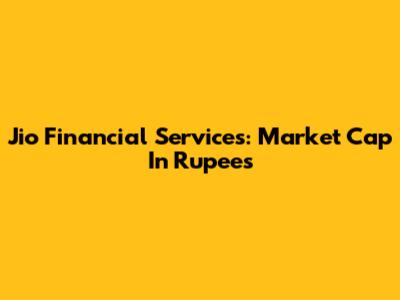 Jio Financial Services: Market Cap In Rupees