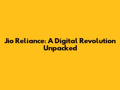 Jio Reliance: A Digital Revolution Unpacked