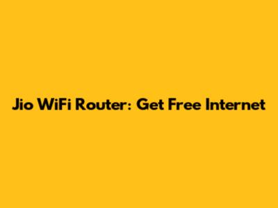 Jio WiFi Router: Get Free Internet
