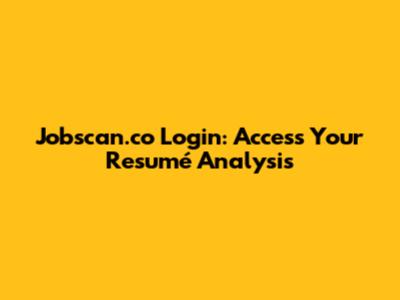 Jobscan.co Login: Access Your Resumé Analysis