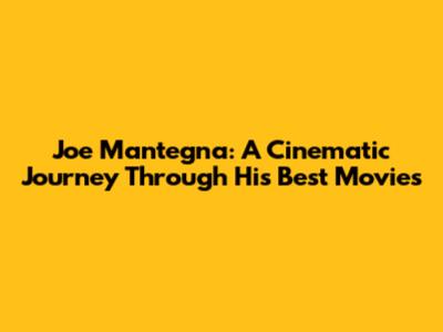 Joe Mantegna: A Cinematic Journey Through His Best Movies
