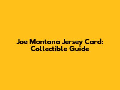 Joe Montana Jersey Card: Collectible Guide