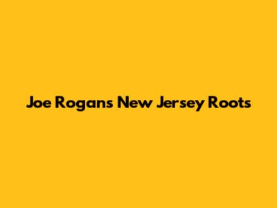 Joe Rogan's New Jersey Roots