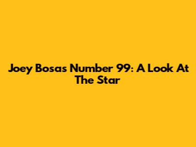 Joey Bosa's Number 99: A Look At The Star