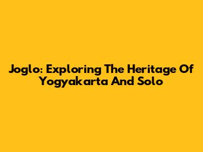 Joglo: Exploring The Heritage Of Yogyakarta And Solo