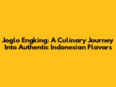 Joglo Engking: A Culinary Journey Into Authentic Indonesian Flavors