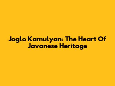 Joglo Kamulyan: The Heart Of Javanese Heritage