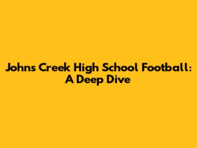 John's Creek High School Football: A Deep Dive