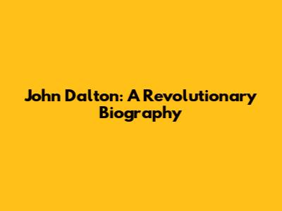 John Dalton: A Revolutionary Biography