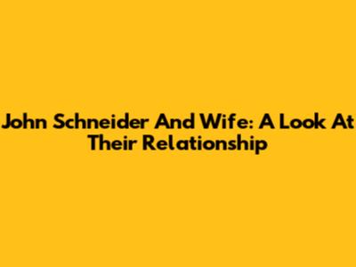 John Schneider And Wife: A Look At Their Relationship