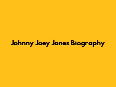 Johnny Joey Jones Biography