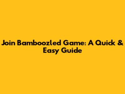 Join Bamboozled Game: A Quick & Easy Guide