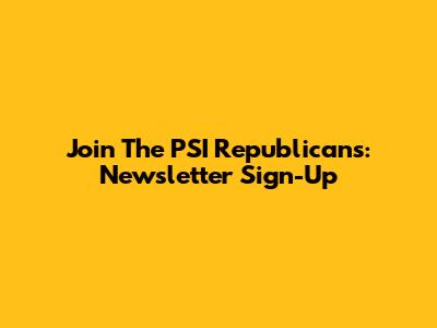 Join The PSI Republicans: Newsletter Sign-Up