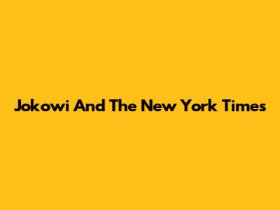 Jokowi And The New York Times