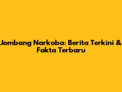 Jombang Narkoba: Berita Terkini & Fakta Terbaru