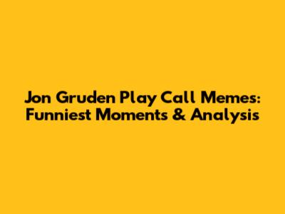 Jon Gruden Play Call Memes: Funniest Moments & Analysis