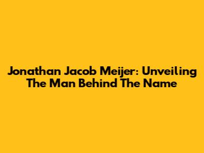 Jonathan Jacob Meijer: Unveiling The Man Behind The Name