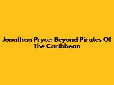 Jonathan Pryce: Beyond Pirates Of The Caribbean