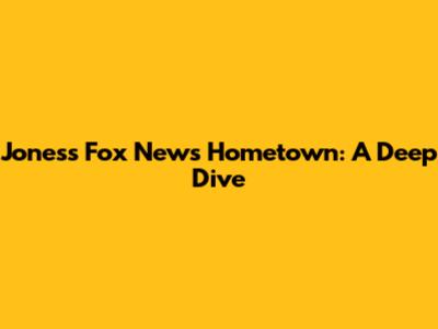 Jones's Fox News Hometown: A Deep Dive