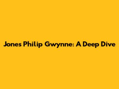 Jones Philip Gwynne: A Deep Dive