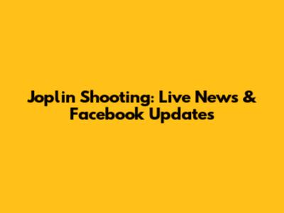Joplin Shooting: Live News & Facebook Updates