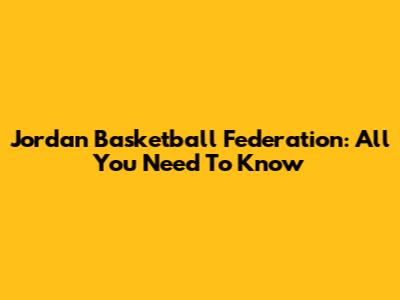 Jordan Basketball Federation: All You Need To Know