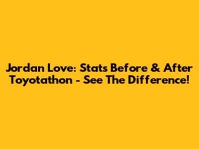 Jordan Love: Stats Before & After Toyotathon - See The Difference!