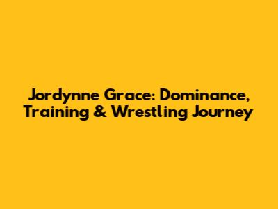 Jordynne Grace: Dominance, Training & Wrestling Journey