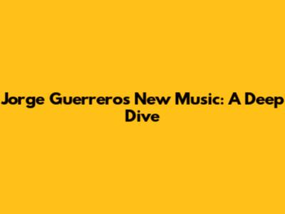 Jorge Guerrero's New Music: A Deep Dive