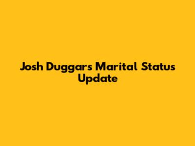 Josh Duggar's Marital Status Update