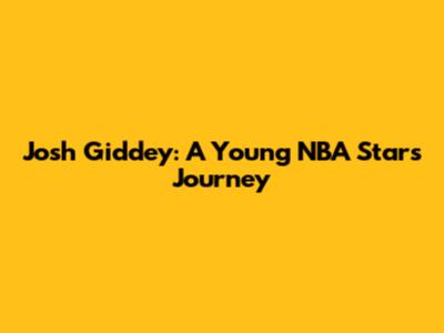 Josh Giddey: A Young NBA Star's Journey