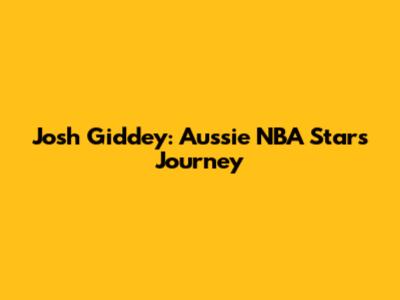 Josh Giddey: Aussie NBA Star's Journey