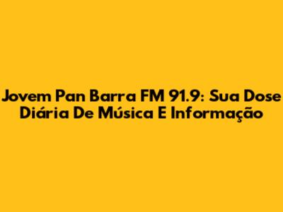 Jovem Pan Barra FM 91.9: Sua Dose Diária De Música E Informação