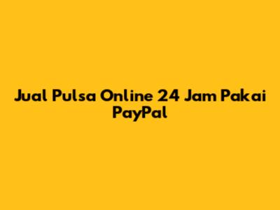 Jual Pulsa Online 24 Jam Pakai PayPal