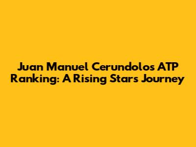 Juan Manuel Cerundolo's ATP Ranking: A Rising Star's Journey