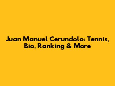 Juan Manuel Cerundolo: Tennis, Bio, Ranking & More