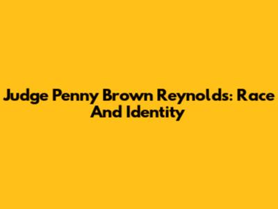 Judge Penny Brown Reynolds: Race And Identity