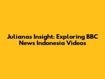 Juliana's Insight: Exploring BBC News Indonesia Videos